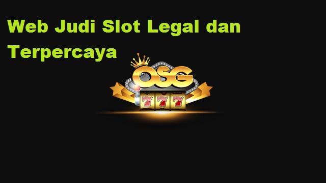 Web Judi Slot Legal dan Terpercaya