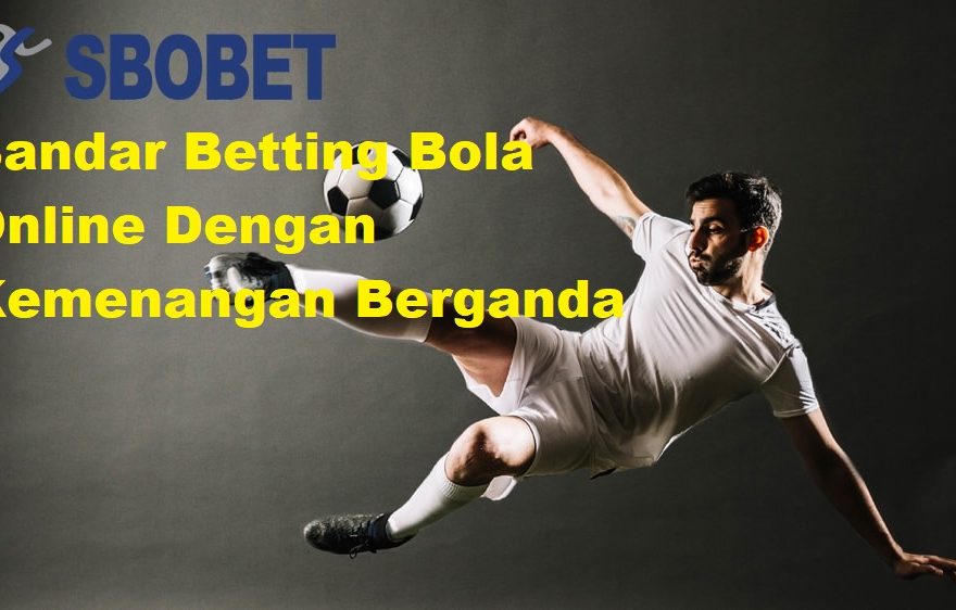 Bandar Betting Bola Online Dengan Kemenangan Berganda