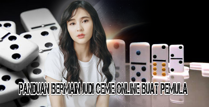Panduan Bermain Judi Ceme Online Buat Pemula